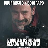 CHURRASCO + BOM PAPOE AQUELA EISENBAHN GELADA NA MÃO DELA