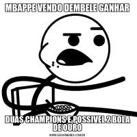 MBAPPE VENDO DEMBELE GANHARDUAS CHAMPIONS E POSSIVEL 2 BOLA DE OURO