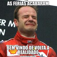 AS FERIAS ACABARAMBEM VINDO DE VOLTA A REALIDADE