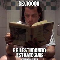SEXTOOOU E EU ESTUDANDO ESTRATÉGIAS
