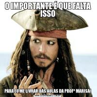O IMPORTANTE É QUE FALTA ISSOPARA EU ME LIVRAR DAS AULAS DA PROFª MARISA!