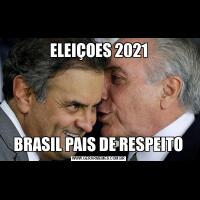 ELEIÇOES 2021 BRASIL PAIS DE RESPEITO 