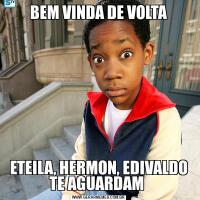 BEM VINDA DE VOLTAETEILA, HERMON, EDIVALDO TE AGUARDAM 