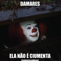 DAMARESELA NÃO É CIUMENTA