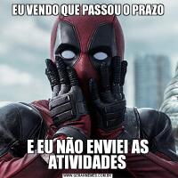 EU VENDO QUE PASSOU O PRAZOE EU NÃO ENVIEI AS ATIVIDADES