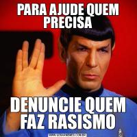 PARA AJUDE QUEM PRECISADENUNCIE QUEM FAZ RASISMO
