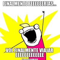 FINALMENTE FEEEEEERIAS...VOL FINALMENTE VIAJAR EEEEEEEEEEEEE