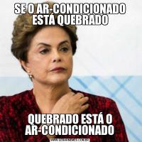 SE O AR-CONDICIONADO ESTÁ QUEBRADOQUEBRADO ESTÁ O AR-CONDICIONADO