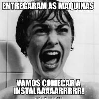 ENTREGARAM AS MAQUINAS VAMOS COMECAR A INSTALAAAAARRRRR!