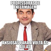 PROFESSORAS DE ENFERMAGEMANSIOSAS PARA A VOLTA ÀS AULAS