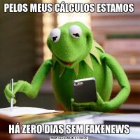 PELOS MEUS CÁLCULOS ESTAMOS HÁ ZERO DIAS SEM FAKENEWS