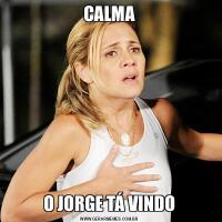 CALMAO JORGE TÁ VINDO