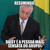 RESUMINDO:DAISY É A PESSOA MAIS SENSATA DO GRUPO!