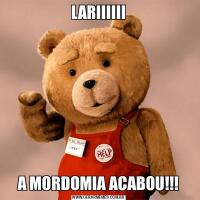LARIIIIIIA MORDOMIA ACABOU!!!