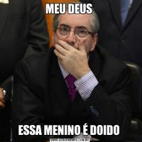 MEU DEUS ESSA MENINO É DOIDO 