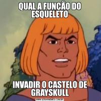 QUAL A FUNÇÃO DO ESQUELETOINVADIR O CASTELO DE GRAYSKULL