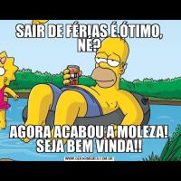 SAIR DE FÉRIAS É ÓTIMO, NÉ?AGORA ACABOU A MOLEZA! SEJA BEM VINDA!!
