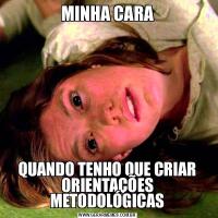MINHA CARAQUANDO TENHO QUE CRIAR ORIENTAÇÕES METODOLÓGICAS