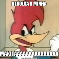 DEVOLVA A MINHAMAKITAAAAAAAAAAAAAAA