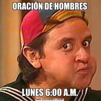 ORACIÓN DE HOMBRESLUNES 6:00 A.M.