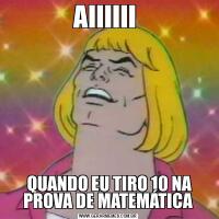 AIIIIII  QUANDO EU TIRO 10 NA PROVA DE MATEMÁTICA