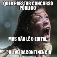 QUER PRESTAR CONCURSO PÚBLICO 

MAS NÃO LÊ O EDITAL 


@OLIVEIRACONTINENCIA