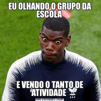EU OLHANDO O GRUPO DA ESCOLA E VENDO O TANTO DE ATIVIDADE 
