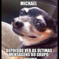 MICHAEL DEPOIS DE VER AS ÚLTIMAS MENSAGENS DO GRUPO 