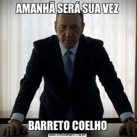 AMANHÃ SERÁ SUA VEZBARRETO COELHO