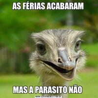 AS FÉRIAS ACABARAMMAS A PARASITO NÃO 