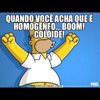 QUANDO VOCÊ ACHA QUE É HOMOGÊNEO… BOOM! COLÓIDE!