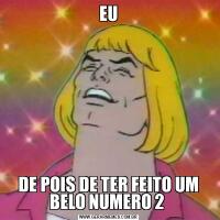 EUDE POIS DE TER FEITO UM BELO NUMERO 2 