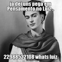 ja dei uns pega em Pensamento no Luiz ..22988522108 whats luiz