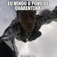 EU VENDO O POVO DE QUARENTENA 