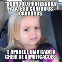 “QUANDO O PROFESSORA FALA: É SÓ CONTAR OS CARBONOS“E APARECE UMA CADEIA CHEIA DE RAMIFICAÇÕES