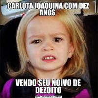 CARLOTA JOAQUINA COM DEZ ANOS VENDO SEU NOIVO DE DEZOITO