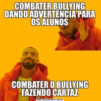COMBATER BULLYING DANDO ADVERTÊNCIA PARA OS ALUNOSCOMBATER O BULLYING FAZENDO CARTAZ