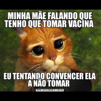 MINHA MÃE FALANDO QUE TENHO QUE TOMAR VACINA EU TENTANDO CONVENCER ELA A NÃO TOMAR 