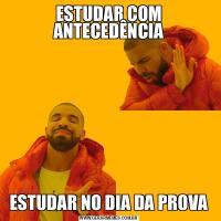 ESTUDAR COM ANTECEDÊNCIAESTUDAR NO DIA DA PROVA