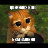 QUEREMOS BOLO E SALGADINHO