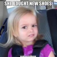 SHE BOUGHT NEW SHOES