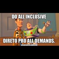 DO ALL INCLUSIVEDIRETO PRO ALL DEMANDS.