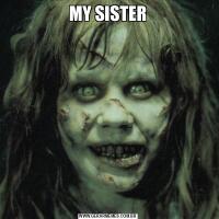 MY SISTER
