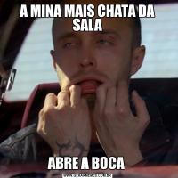 A MINA MAIS CHATA DA SALAABRE A BOCA 