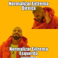 Normalizar Extrema DireitaNormalizar Extrema Esquerda