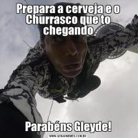 Prepara a cerveja e o Churrasco que to chegandoParabéns Gleyde!