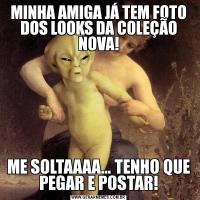 MINHA AMIGA JÁ TEM FOTO DOS LOOKS DA COLEÇÃO NOVA!ME SOLTAAAA... TENHO QUE PEGAR E POSTAR!