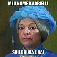 MEU NOME A ADRIELLISOU BRUXA E DAI