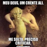 MEU DEUS, UM CRENTE ALI.ME SOLTA, PRECISO CRITICAR.