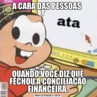 A CARA DAS PESSOAS QUANDO VOCÊ DIZ QUE FECHOU A CONCILIAÇÃO FINANCEIRA.